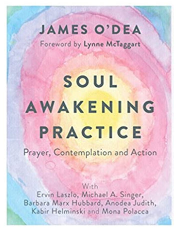 Open image in slideshow, Soul Awakening Practice :Prayer , Contemplation & Action: James O' Dea,Barbara Marx Hubbard, Anodea Judith...