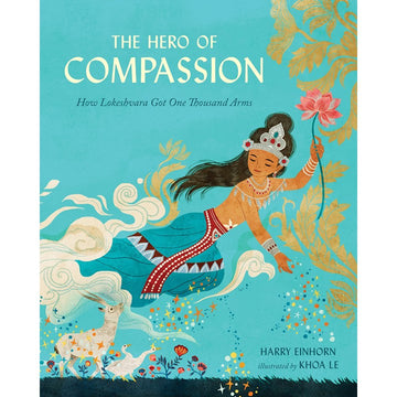 Open image in slideshow, The Hero of Compassion: How Lokeshvara Got One Thousand Arms Hardcover by Harry Einhorn (Author), Khoa Le (Illustrator)