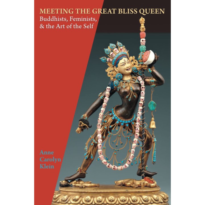 Meeting the Great Bliss Queen: Buddhist Feminists & the Art of Self: Anne C. Klein
