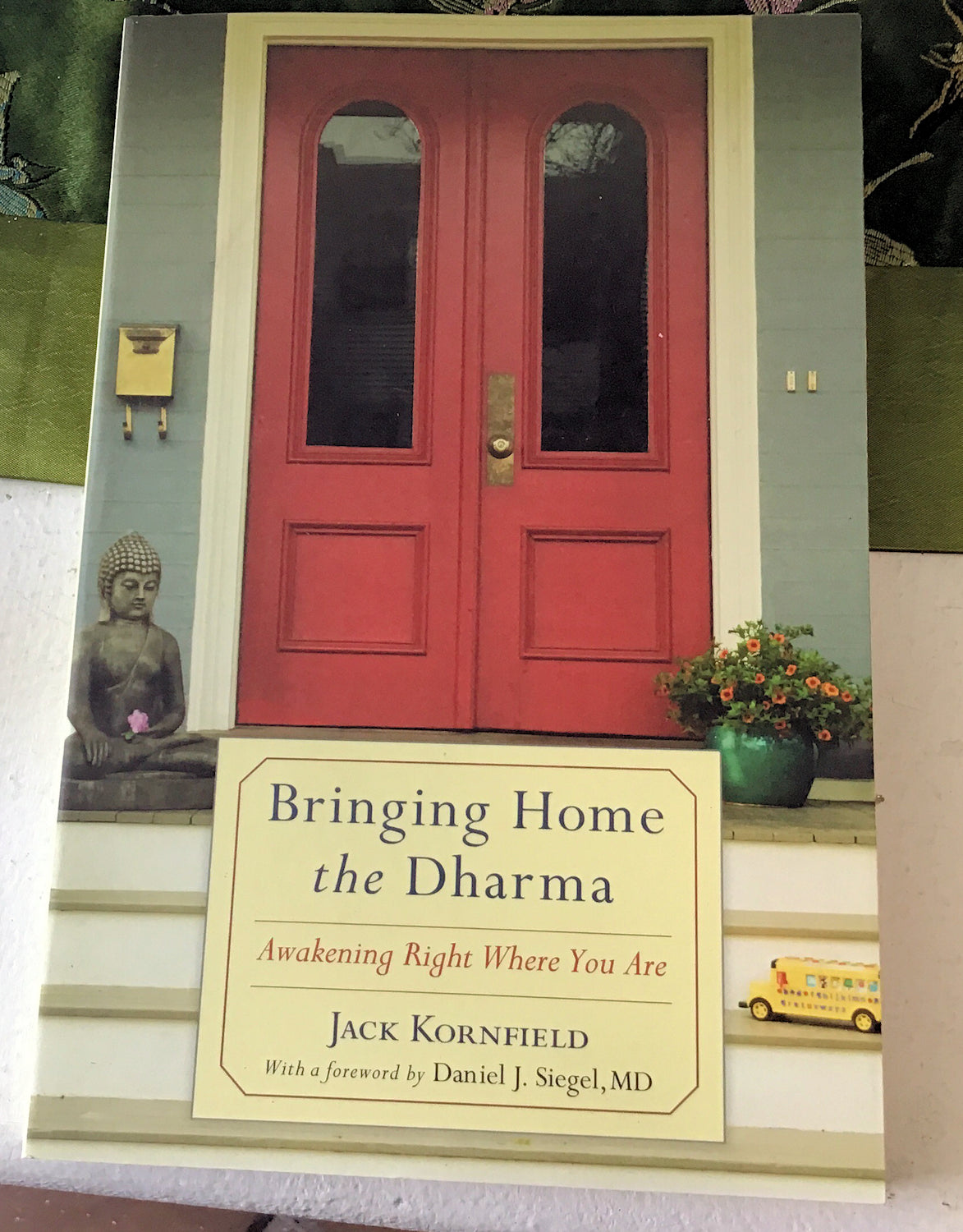 Bringing Home The Dharma: Awakening Right Where You Are by Jack Kornfield