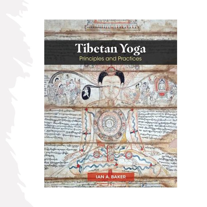 Tibetan Yoga: Principles and Practices by Baker, Ian A