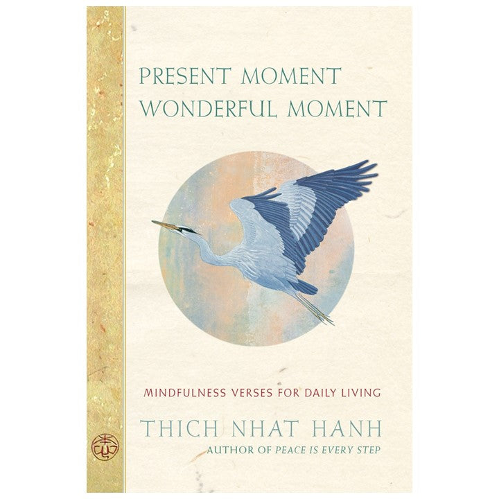 Present Moment, Wonderful Moment: Mindfulness Verses For Daily Living by Thich Nhat Hanh