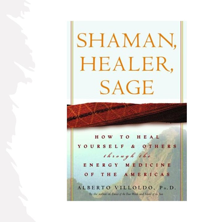 Shaman, Healer, Sage by Alberto Villoldo