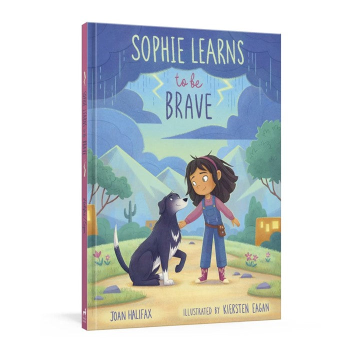 Sophie Learns to Be Brave Hardcover by Joan Halifax  (Author), Kiersten Eagan (Illustrator)