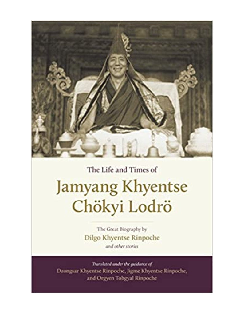 The Life & Times of Jamyang Chokyi Lodro complimented by the biography of Dilgo Khyentse Rinpoche