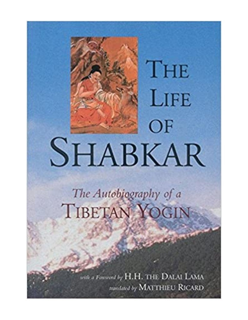 The Life of Shabkar: Autobiography of a Yogin, translated by Mattieu Ricard