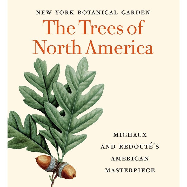 The Trees of North America: Michaux and Redouté's American Masterpiece by Gregory Long