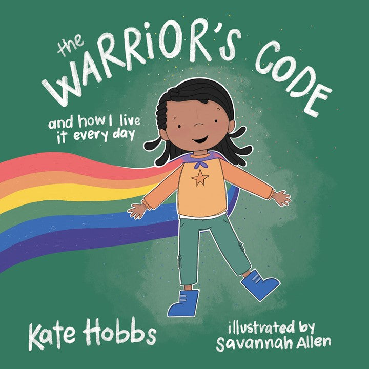 The Warrior's Code: And How I Live It Every Day (A Kid's Guide to Love, Respect, Care, Responsibility, Honor, and Peace) by Kate Hobbs (Author), Savannah Allen  (Illustrator)