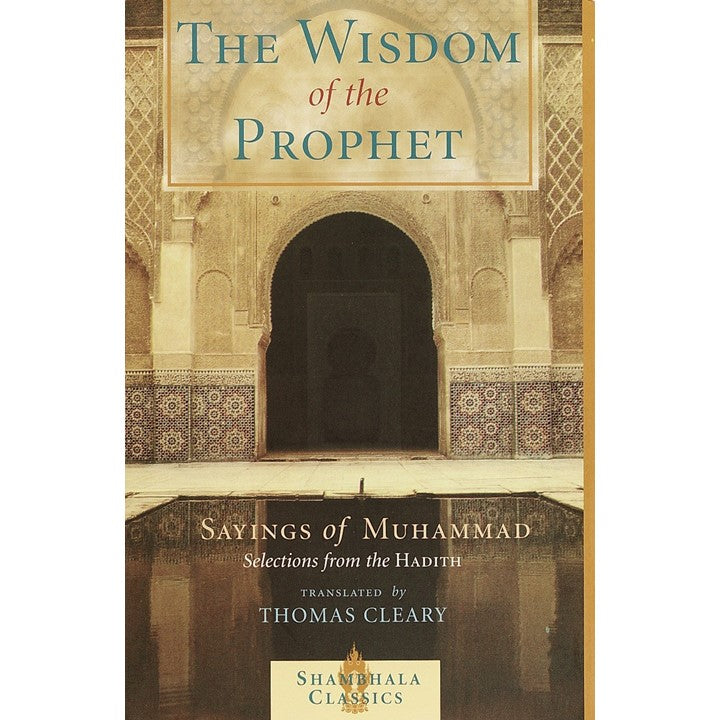 The Wisdom of the Prophet: The Sayings of Muhammad by Thomas Cleary