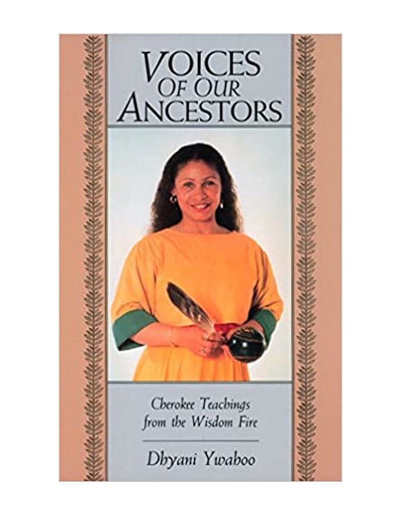 Voices of Our Ancestors: Cherokee Teachings From the Wisdom Fire by Venerable Dhyani Ywahoo