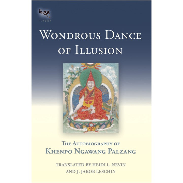 Wondrous Dance of Illusion: The Autobiography of Khenpo Ngawang Palzang  by Khenpo Ngawang Palzang by Heidi L. Nevin,  & J. Jakob Leschly  (Translators)